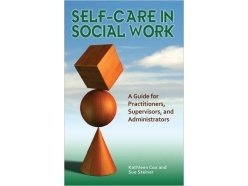 Self-Care in Social Work: A Guide for Practitioners, Supervisors, and Administrators 